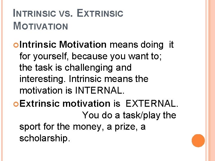 INTRINSIC VS. EXTRINSIC MOTIVATION Intrinsic Motivation means doing it for yourself, because you want