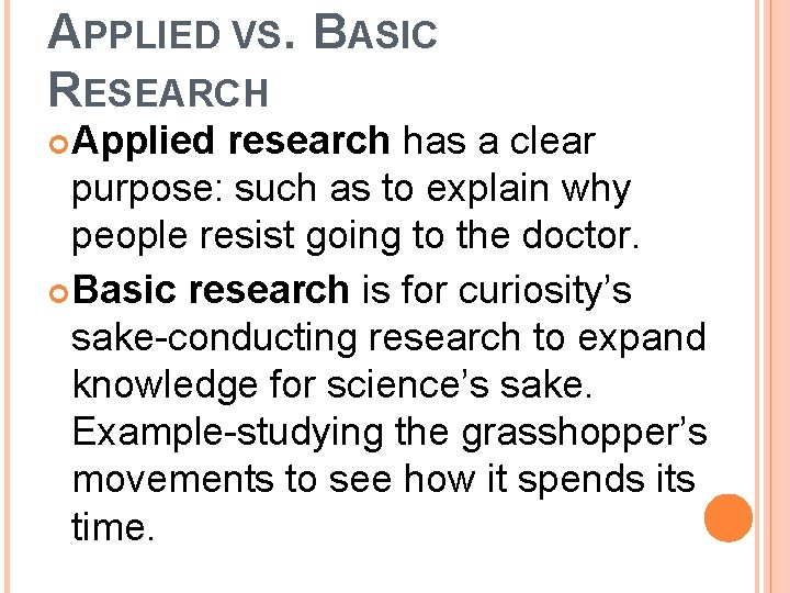 APPLIED VS. BASIC RESEARCH Applied research has a clear purpose: such as to explain