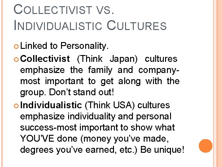 COLLECTIVIST VS. INDIVIDUALISTIC CULTURES Linked to Personality. Collectivist (Think Japan) cultures emphasize the family