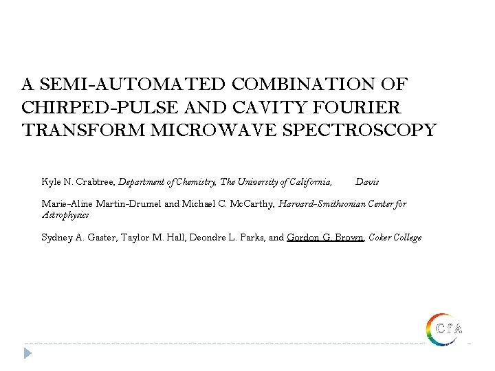 A SEMI-AUTOMATED COMBINATION OF CHIRPED-PULSE AND CAVITY FOURIER TRANSFORM MICROWAVE SPECTROSCOPY Kyle N. Crabtree,