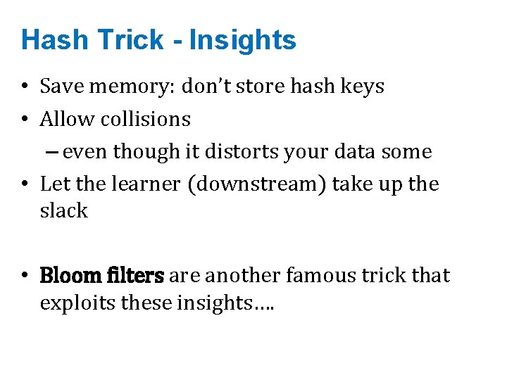 Hash Trick - Insights • Save memory: don’t store hash keys • Allow collisions