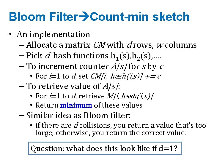 Bloom Filter Count-min sketch • An implementation – Allocate a matrix CM with d