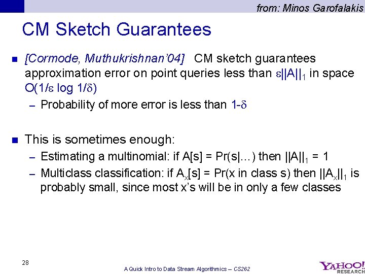from: Minos Garofalakis CM Sketch Guarantees n [Cormode, Muthukrishnan’ 04] CM sketch guarantees approximation