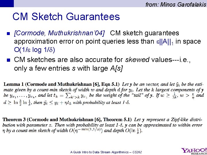 from: Minos Garofalakis CM Sketch Guarantees [Cormode, Muthukrishnan’ 04] CM sketch guarantees approximation error