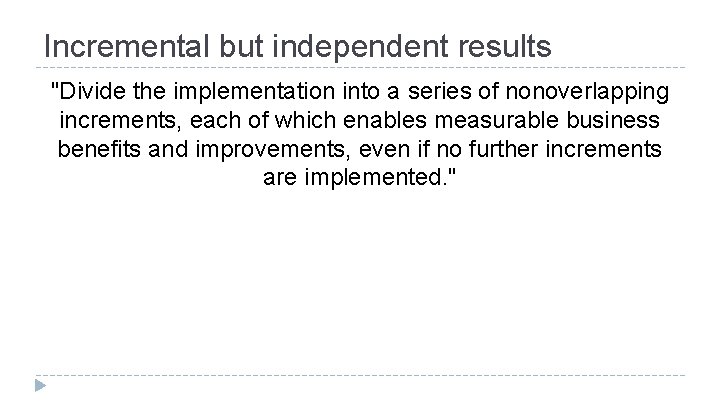 Incremental but independent results "Divide the implementation into a series of nonoverlapping increments, each