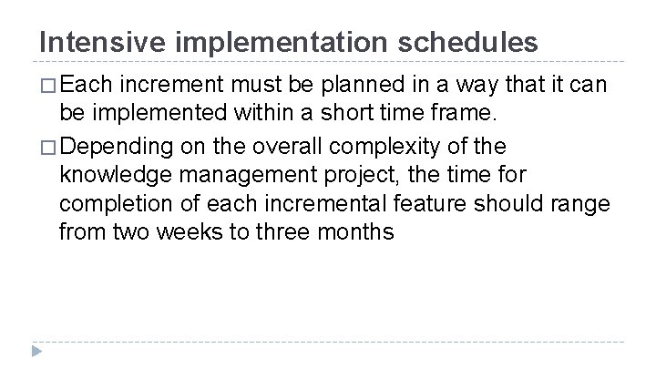 Intensive implementation schedules � Each increment must be planned in a way that it