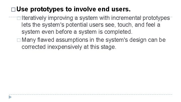 � Use prototypes to involve end users. � Iteratively improving a system with incremental