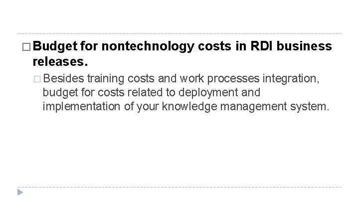 � Budget for nontechnology costs in RDI business releases. � Besides training costs and