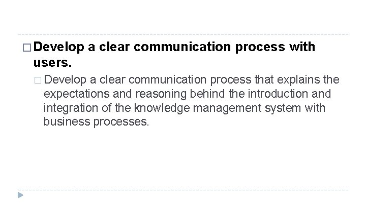 � Develop a clear communication process with users. � Develop a clear communication process