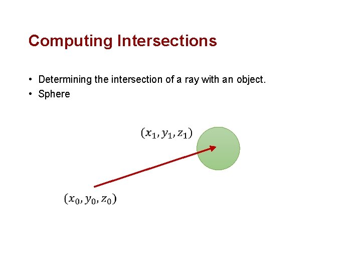 Computing Intersections • Determining the intersection of a ray with an object. • Sphere