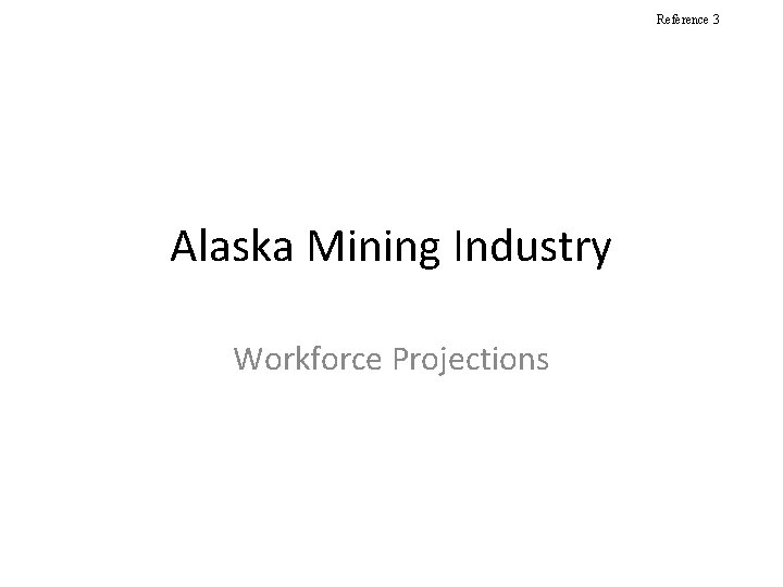 Reference 3 Alaska Mining Industry Workforce Projections 