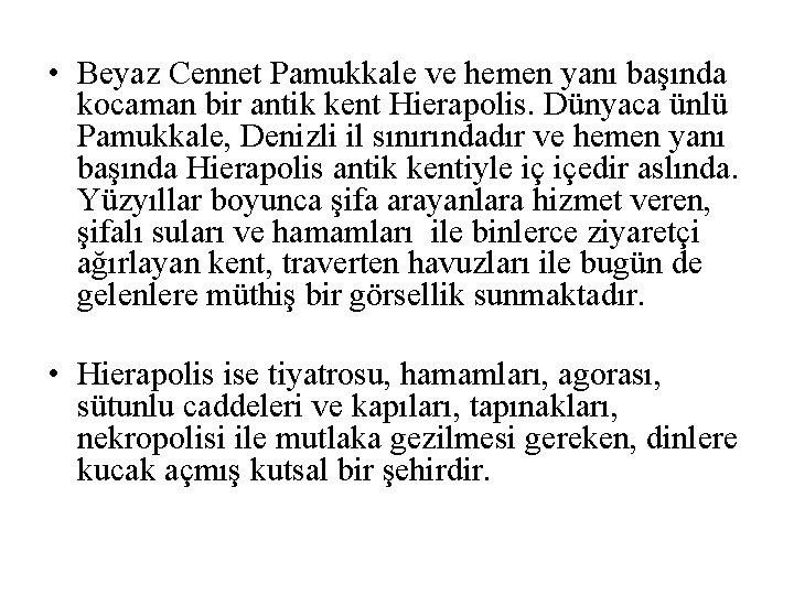  • Beyaz Cennet Pamukkale ve hemen yanı başında kocaman bir antik kent Hierapolis.