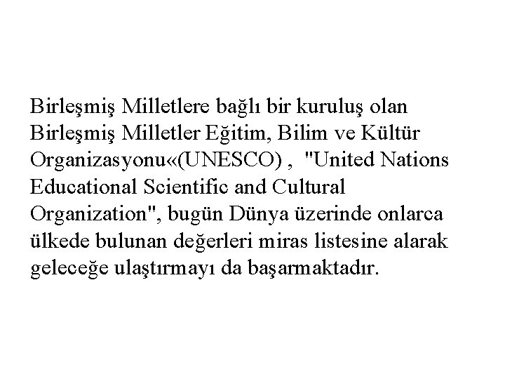 Birleşmiş Milletlere bağlı bir kuruluş olan Birleşmiş Milletler Eğitim, Bilim ve Kültür Organizasyonu «(UNESCO)