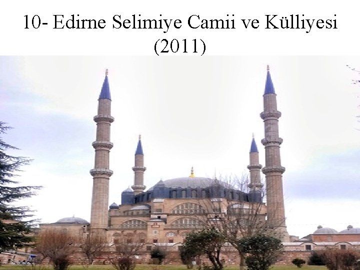 10 - Edirne Selimiye Camii ve Külliyesi (2011) 