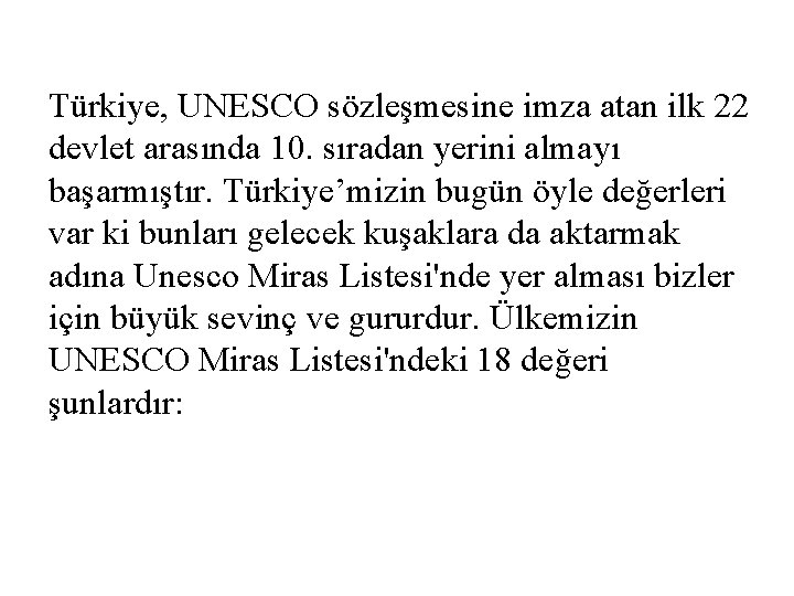 Türkiye, UNESCO sözleşmesine imza atan ilk 22 devlet arasında 10. sıradan yerini almayı başarmıştır.