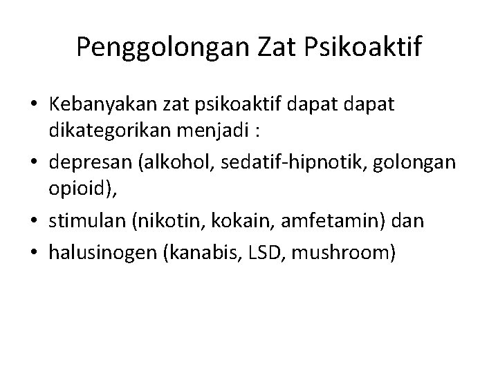 Penggolongan Zat Psikoaktif • Kebanyakan zat psikoaktif dapat dikategorikan menjadi : • depresan (alkohol,