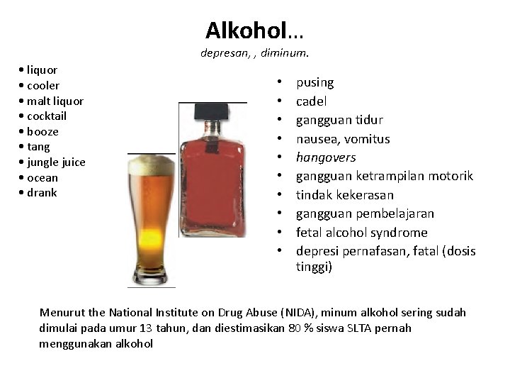 Alkohol… depresan, , diminum. • liquor • cooler • malt liquor • cocktail •