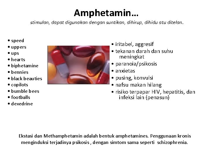 Amphetamin… stimulan, dapat digunakan dengan suntikan, dihirup, dihidu atu ditelan. • speed • uppers