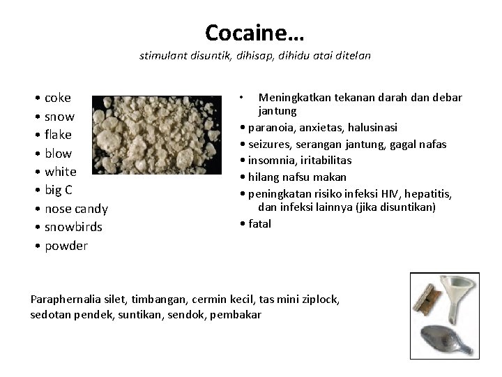 Cocaine… stimulant disuntik, dihisap, dihidu atai ditelan • coke • snow • flake • Cocaine… stimulant disuntik, dihisap, dihidu atai ditelan • coke • snow • flake •