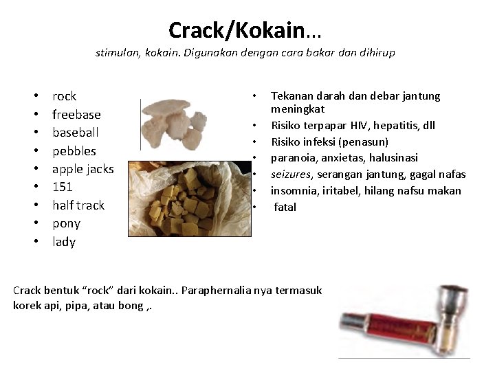 Crack/Kokain… stimulan, kokain. Digunakan dengan cara bakar dan dihirup • • • rock freebaseball