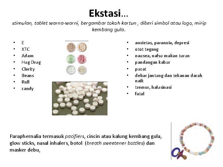 Ekstasi… stimulan, tablet warna-warni, bergambar tokoh kartun , diberi simbol atau logo, mirip kembang Ekstasi… stimulan, tablet warna-warni, bergambar tokoh kartun , diberi simbol atau logo, mirip kembang