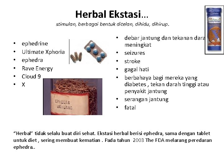 Herbal Ekstasi… stimulan, berbagai bentuk ditelan, dihidu, dihirup. • • • ephedrine Ultimate Xphoria Herbal Ekstasi… stimulan, berbagai bentuk ditelan, dihidu, dihirup. • • • ephedrine Ultimate Xphoria