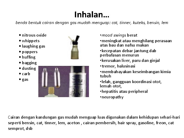 Inhalan… benda bentuk cairan dengan gas mudah menguap: cat, tinner, kuteks, bensin, lem •