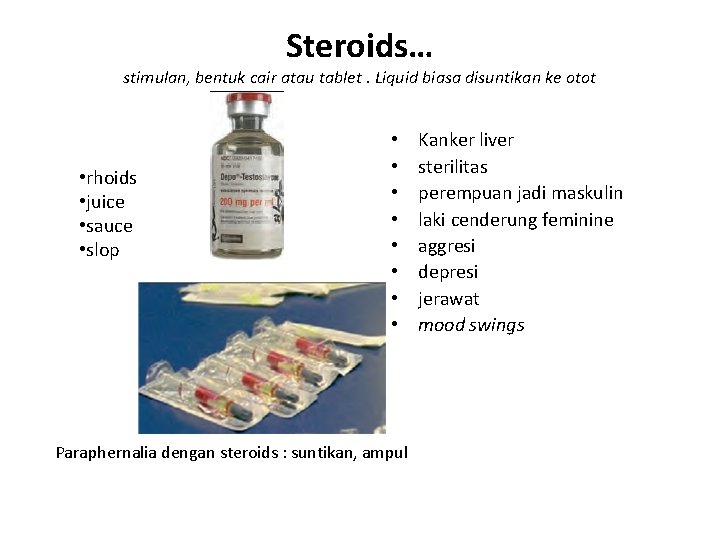 Steroids… stimulan, bentuk cair atau tablet. Liquid biasa disuntikan ke otot • rhoids •