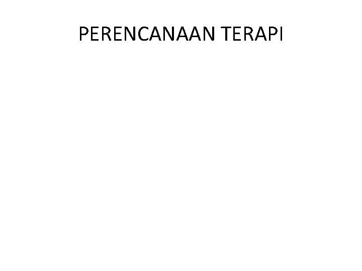 PERENCANAAN TERAPI 