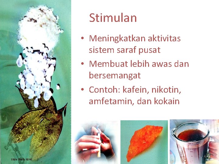 Stimulan • Meningkatkan aktivitas sistem saraf pusat • Membuat lebih awas dan bersemangat •