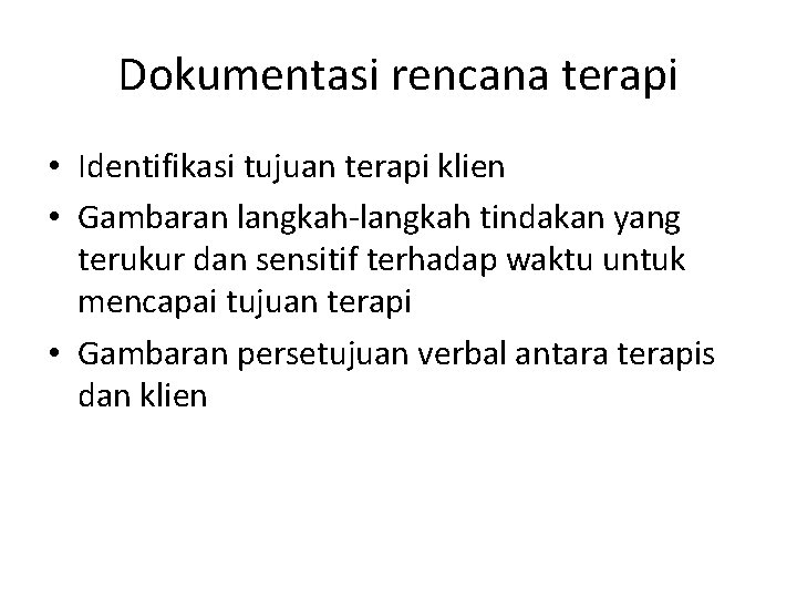 Dokumentasi rencana terapi • Identifikasi tujuan terapi klien • Gambaran langkah-langkah tindakan yang terukur