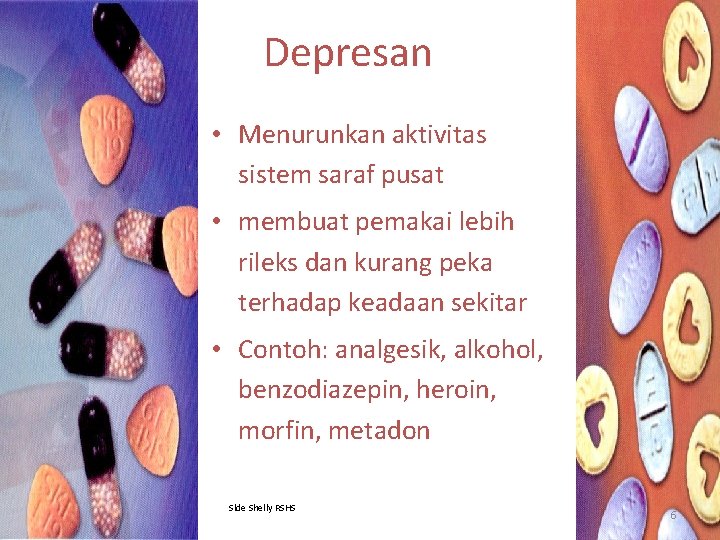 Depresan • Menurunkan aktivitas sistem saraf pusat • membuat pemakai lebih rileks dan kurang