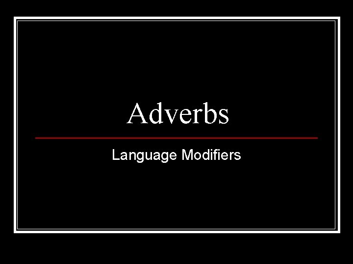 Adverbs Language Modifiers 