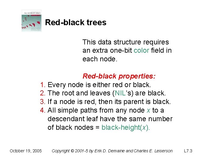 Red-black trees This data structure requires an extra one-bit color field in each node.