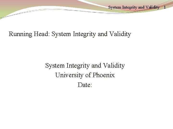 System Integrity and Validity Running Head: System Integrity and Validity University of Phoenix Date: