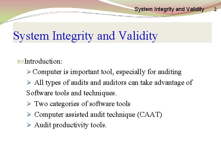 System Integrity and Validity Introduction: Ø Computer is important tool, especially for auditing Ø