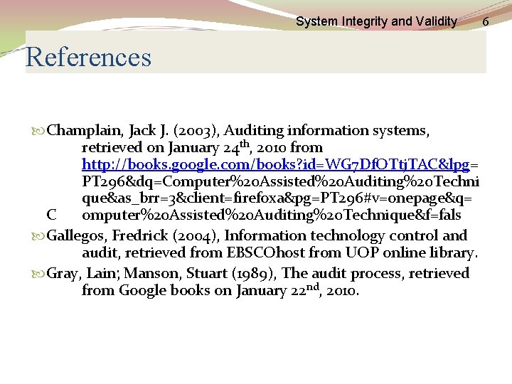 System Integrity and Validity References Champlain, Jack J. (2003), Auditing information systems, retrieved on