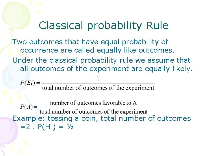 Classical probability Rule Two outcomes that have equal probability of occurrence are called equally