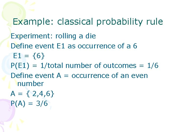Example: classical probability rule Experiment: rolling a die Define event E 1 as occurrence
