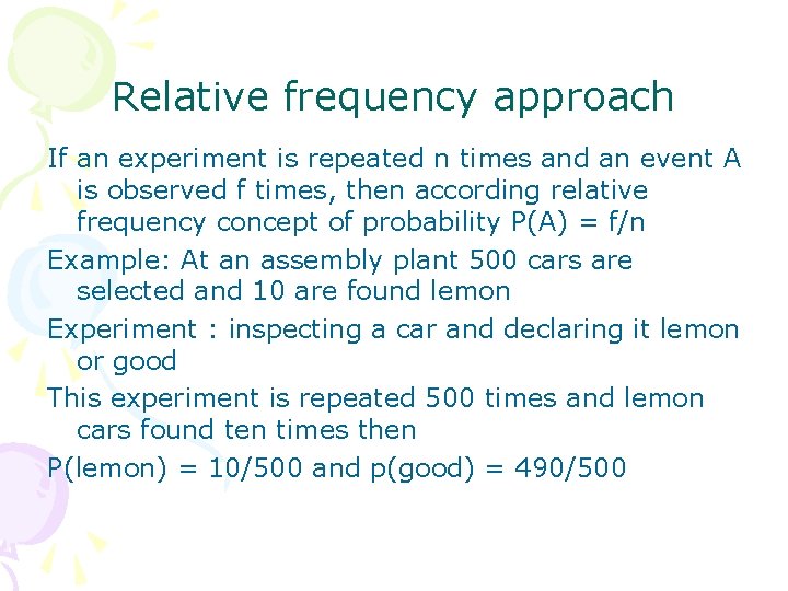 Relative frequency approach If an experiment is repeated n times and an event A