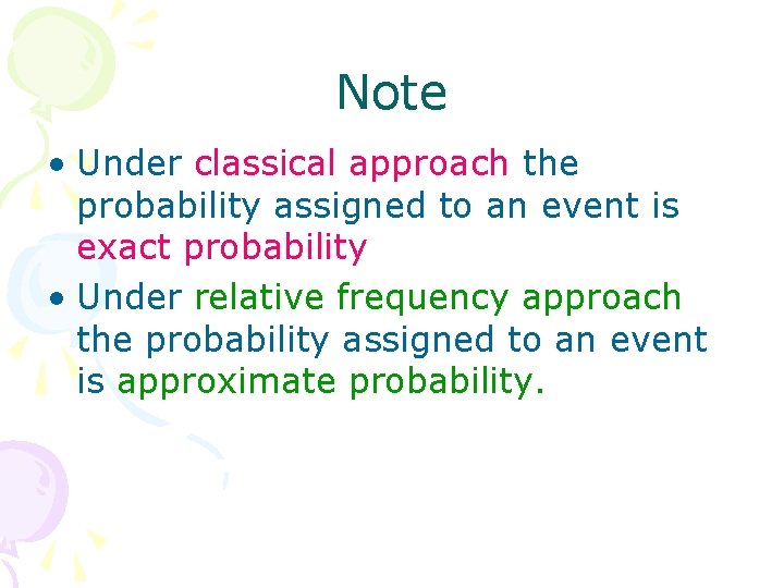 Note • Under classical approach the probability assigned to an event is exact probability