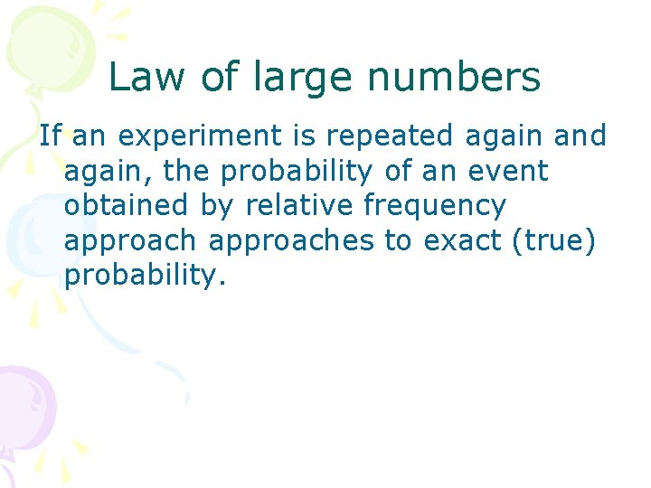 Law of large numbers If an experiment is repeated again and again, the probability