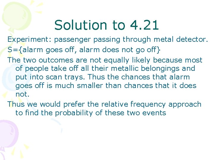 Solution to 4. 21 Experiment: passenger passing through metal detector. S={alarm goes off, alarm
