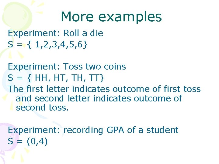 More examples Experiment: Roll a die S = { 1, 2, 3, 4, 5,