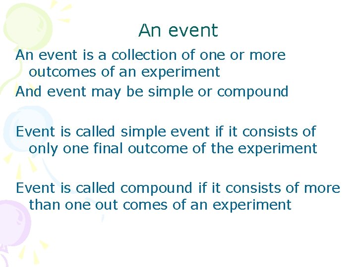 An event is a collection of one or more outcomes of an experiment And