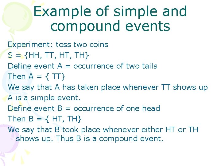 Example of simple and compound events Experiment: toss two coins S = {HH, TT,