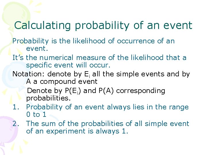 Calculating probability of an event Probability is the likelihood of occurrence of an event.