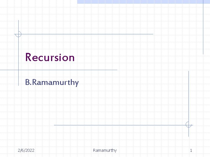 Recursion B. Ramamurthy 2/6/2022 Ramamurthy 1 