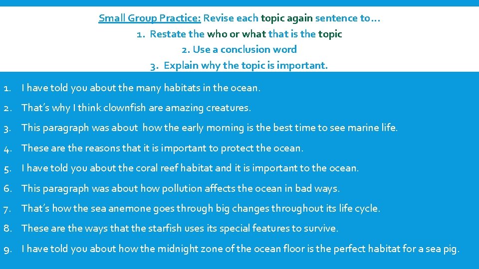 Small Group Practice: Revise each topic again sentence to… 1. Restate the who or