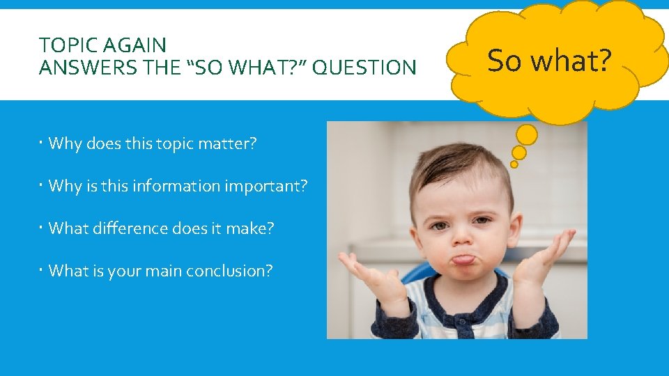 TOPIC AGAIN ANSWERS THE “SO WHAT? ” QUESTION Why does this topic matter? Why